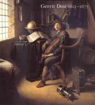 Hardcover Gerrit Dou 1613-1675: Master Painter in the Age of Rembrandt Book