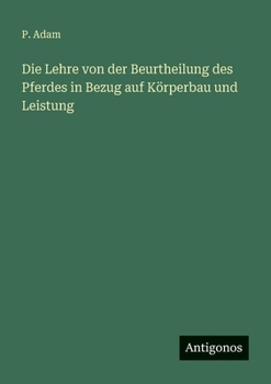 Paperback Die Lehre von der Beurtheilung des Pferdes in Bezug auf Körperbau und Leistung [German] Book
