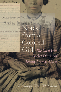 Hardcover Notes from a Colored Girl: The Civil War Pocket Diaries of Emilie Frances Davis Book