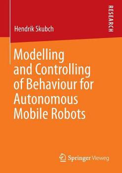 Paperback Modelling and Controlling of Behaviour for Autonomous Mobile Robots Book