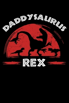 Daddysaurus Rex: Father's Day Dinosaur Notebook to Write in, 6x9, Lined, 120 Pages Journal