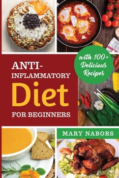 Paperback Anti-Inflammatory Diet for Beginners: Planted Based and Hight Protein Nutrition Guide (with 100+ Delicious Recipes) Book
