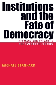 Paperback Institutions and the Fate of Democracy: Germany and Poland in the Twentieth Century Book