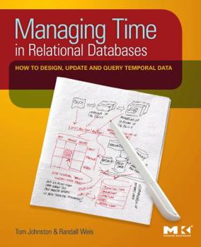 Hardcover Managing Time in Relational Databases: How to Design, Update and Query Temporal Data Book