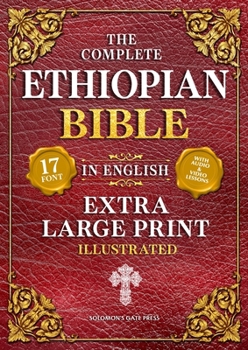 The Complete Ethiopian Bible in English (Extra-Large Print 17-Point Font, Illustrated) Includes Missing Apocrypha, Book of Enoch, Ezras, Jubilees, Meqabyan, Book of Wisdom, & Other Orthodox Lost Books