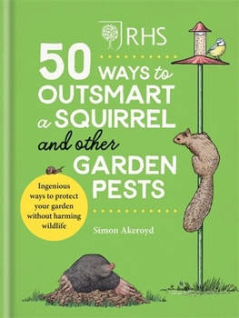 Hardcover RHS 50 Ways to Outsmart a Squirrel & Other Garden Pests: Ingenious ways to protect your garden without harming wildlife Book