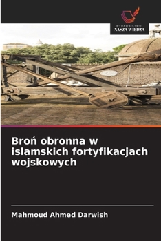 Bron obronna w islamskich fortyfikacjach wojskowych (Polish Edition)