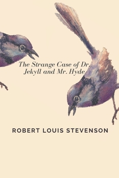 The Strange Case of Dr. Jekyll and Mr. Hyde: by Robert Louis Stevenson