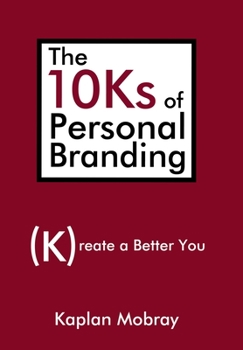 Hardcover The 10Ks of Personal Branding: Create a Better You Book