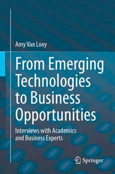 Paperback From Emerging Technologies to Business Opportunities: Interviews with Academics and Business Experts Book