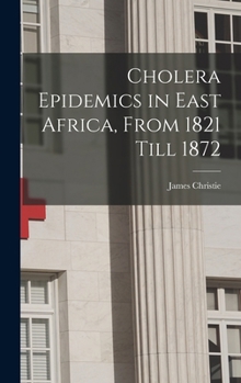 Hardcover Cholera Epidemics in East Africa, From 1821 Till 1872 Book