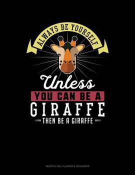 Paperback Always Be Yourself Unless You Can Be a Giraffe Then Be a Giraffe: 6 Columns Columnar Pad Book