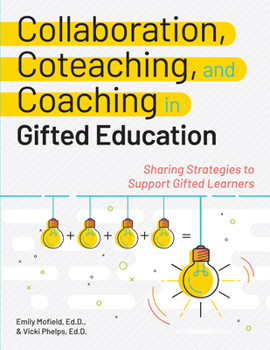 Paperback Collaboration, Coteaching, and Coaching in Gifted Education: Sharing Strategies to Support Gifted Learners Book