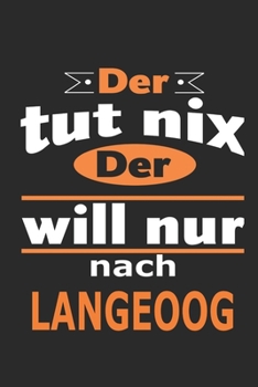 Der tut nix Der will nur nach Langeoog: Notizbuch mit 110 Seiten, ebenfalls Nutzung als Dekoration in Form eines Schild bzw. Poster möglich (German Edition)