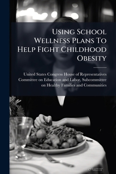 Paperback Using School Wellness Plans To Help Fight Childhood Obesity Book