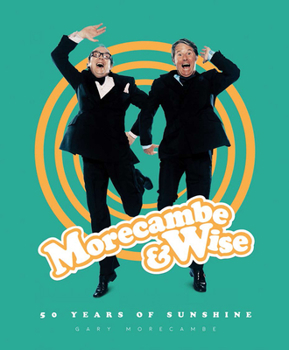 Hardcover Morecambe & Wise: 50 Years of Sunshine Book