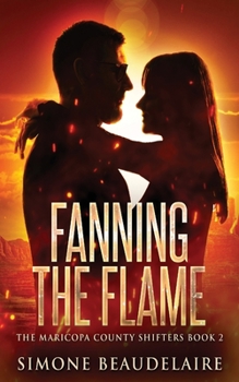 Fanning The Flame (The Maricopa County Shifters) - Book #2 of the Maricopa County Shifters