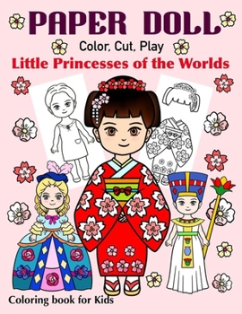 Paperback Paper Doll - Color, Cut, Play Little Princesses of the Worlds. Coloring Book for Kids: Princess Coloring Book for Girls ages 4-8, Preschoolers, Kinder Book