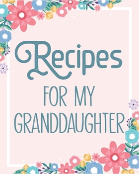 Paperback Recipes For My Granddaughter: Make Your Own Perfect Recipe book - A Family Recipe Book Keepsake Journal -Pink Floral Book