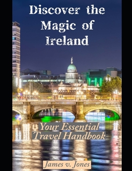 Discover the Magic of Ireland: Your Essential Travel Handbook