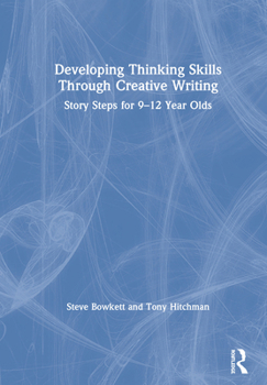 Hardcover Developing Thinking Skills Through Creative Writing: Story Steps for 9-12 Year Olds Book