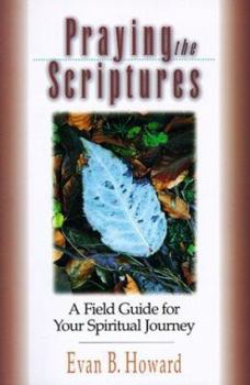 Paperback Praying the Scriptures: A Field Guide for Your Spiritual Journey Book