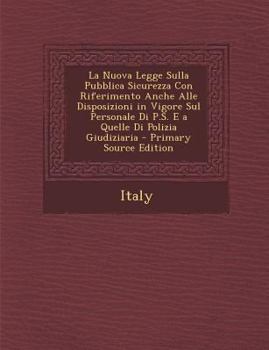 Paperback La Nuova Legge Sulla Pubblica Sicurezza Con Riferimento Anche Alle Disposizioni in Vigore Sul Personale Di P.S. E a Quelle Di Polizia Giudiziaria [Italian] Book