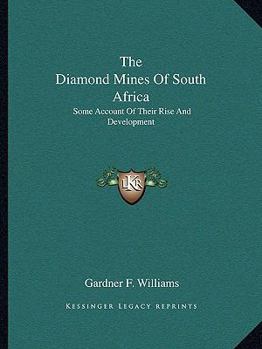The Diamond Mines of South Africa: Some Account of Their Rise and Development