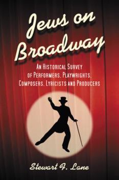 Paperback Jews on Broadway: An Historical Survey of Performers, Playwrights, Composers, Lyricists and Producers Book