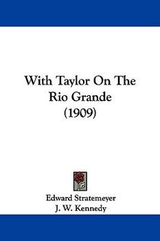 With Taylor on the Rio Grande (Classic Reprint) - Book #2 of the Mexican War