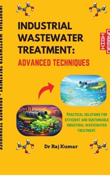 INDUSTRIAL WASTEWATER TREATMENT : ADVANCED TECHNIQUES: ADVANCED TECHNIQUES