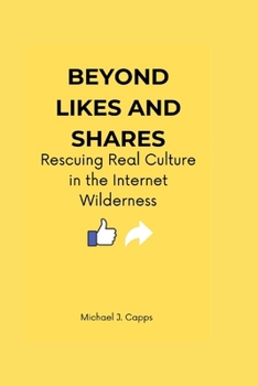 Paperback Beyond Likes and Shares: Rescuing Real Culture in the Internet Wilderness Book