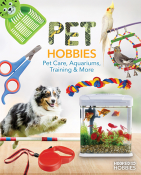 Library Binding Pet Hobbies: Pet Care, Aquariums, Training & More: Pet Care, Aquariums, Training & More Book