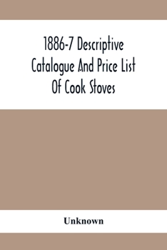 Paperback 1886-7 Descriptive Catalogue And Price List Of Cook Stoves, Ranges, Art Garland Stoves And Ranges Hollowware Etc. Book