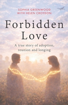 Forbidden Love: A True Story of Adoption, Reunion and Longing