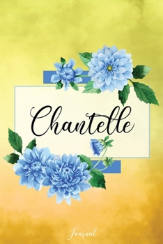 Paperback Chantelle Journal: Blue Dahlia Flowers Personalized Name Journal/Notebook/Diary - Lined 6 x 9-inch size with 120 pages Book