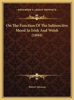 Hardcover On The Function Of The Subjunctive Mood In Irish And Welsh (1894) Book