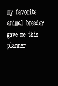My Favorite Animal Breeder Gave Me This Planner: 2020 2021 2022 Calendar Weekly Planner Dated Journal Notebook Diary 6" x 10" 165  Pages Clean Detailed Book