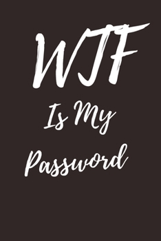 Paperback WTF Is My Password: Internet Password Logbook, Journal & Notebook, Log Book For Disorganized People, password organizer Book