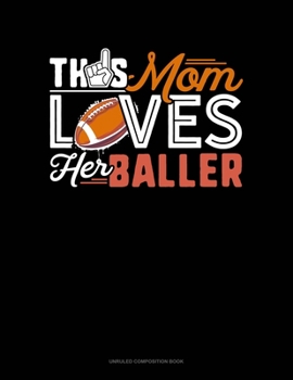 Paperback This Mom Loves Her Baller: Unruled Composition Book