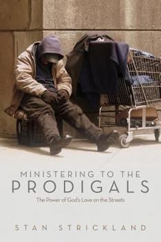 Ministering To The Prodigals: The Power Of God's Love On The Streets