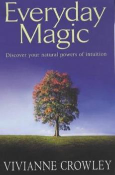 Paperback Everyday Magic : Discover Your Natural Powers of Intuition Book
