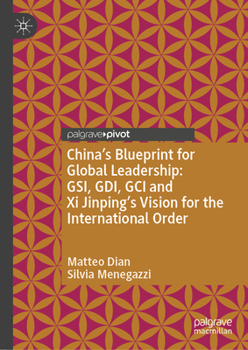 Hardcover China's Blueprint for Global Leadership: Gsi, Gdi, Gci and XI Jinping's Vision for the International Order Book