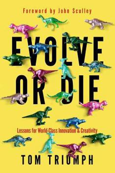 Paperback Evolve or Die: Lessons for World-Class Innovation & Creativity Book