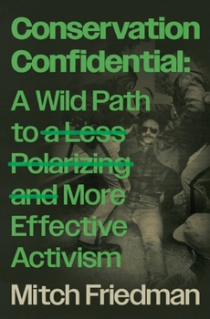 Paperback Conservation Confidential: A Wild Path to a Less Polarizing and More Effective Activism Book