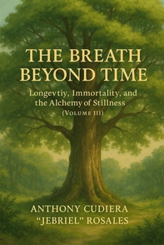 The Breath Beyond Time: Longevity, Immortality, and the Alchemy of Stillness Vol.3 (The Legacy of Breath)