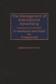 Hardcover The Management of International Advertising: A Handbook and Guide for Professionals Book
