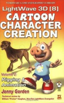 Paperback LightWave 3D 8 Cartoon Character Creation: Volume 2 Rigging & Animation [With CDROM] Book