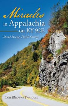 Hardcover Miracles in Appalachia on KY 92E: Stand Strong, Finish Strong! Book