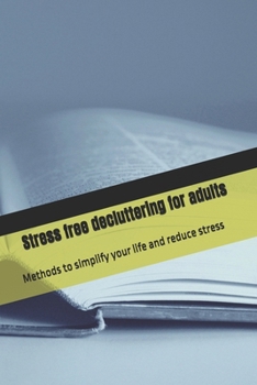 Paperback Stress free decluttering for adults: Methods to simplify your life and reduce stress Book